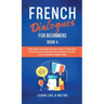 French Dialogues for Beginners Book 4: Over 100 Daily Used Phrases and Short Stories to Learn French in Your Car. Have Fun and Grow Your Vocabulary wi