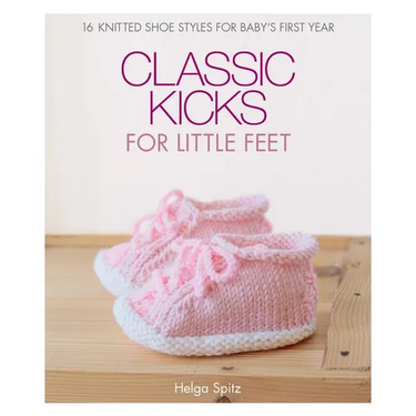Classic Kicks for Little Feet: 16 Knitted Shoe Styles for Baby's First Year
