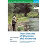 Trout Streams of Wisconsin and Minnesota: An Angler's Guide to More Than 120 Trout Rivers and Streams