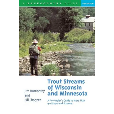 Trout Streams of Wisconsin and Minnesota: An Angler's Guide to More Than 120 Trout Rivers and Streams