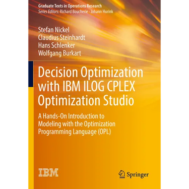 Decision Optimization with IBM Ilog Cplex Optimization Studio: A Hands-On Introduction to Modeling with the Optimization Programming Language (Opl)