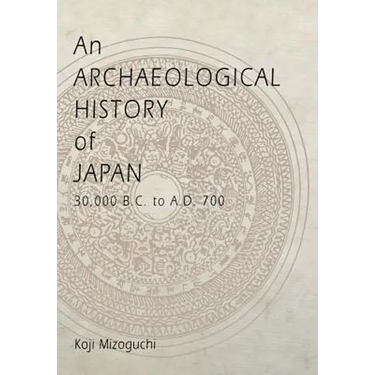 An Archaeological History of Japan, 30,000 B.C. to A.D. 700