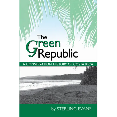 The Green Republic: A Conservation History of Costa Rica