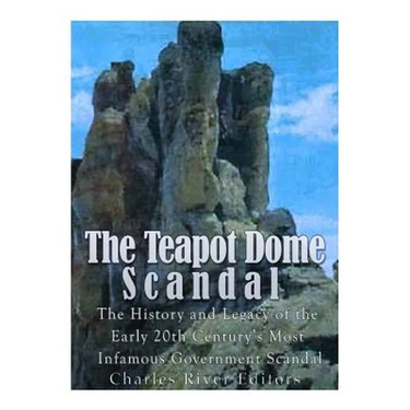 The Teapot Dome Scandal: The History and Legacy of the Early 20th Century's Most Infamous Government Scandal
