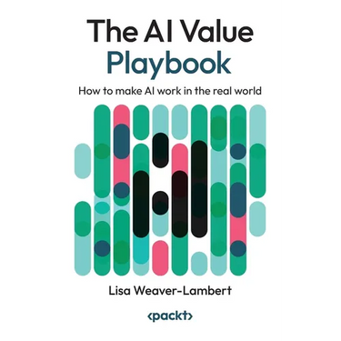 The AI Value Playbook: How to make AI work in the real world