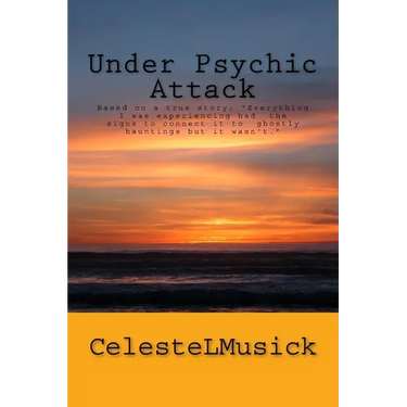 Under Psychic Attack: BASED ON A TRUE STORY: All the activity that I was experiencing pointed toward a ghostly haunting but it wasn't.