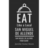 Eat Like a Local- San Miguel de Allende: San Miguel de Allende Mexico Food Guide