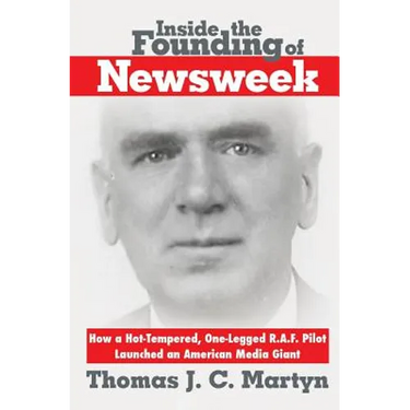 Inside The Founding Of Newsweek: How a Hot-Tempered, One-Legged R.A.F. Pilot Launched an American Media Giant