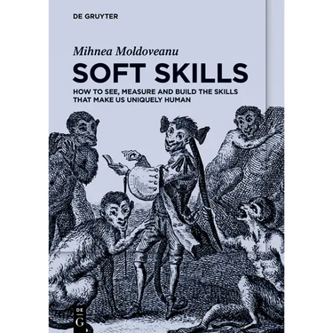 Soft Skills: How to See, Measure and Build the Skills That Make Us Uniquely Human