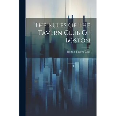The Rules Of The Tavern Club Of Boston