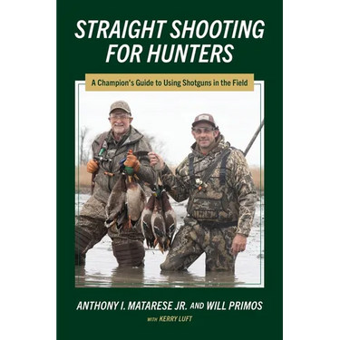 Straight Shooting for Hunters: A Champion's Guide to Using Shotguns in the Field