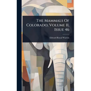 The Mammals Of Colorado, Volume 11, Issue 46