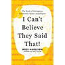 I Can't Believe They Said That!: The Book of Outrageous Comments, Quips, and Zingers