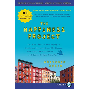 The Happiness Project, Tenth Anniversary Edition: Or, Why I Spent a Year Trying to Sing in the Morning, Clean My Closets, Fight Right, Read Aristotle,