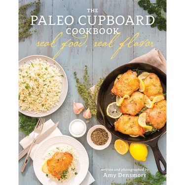 The Paleo Cupboard Cookbook: Real Food, Real Flavor