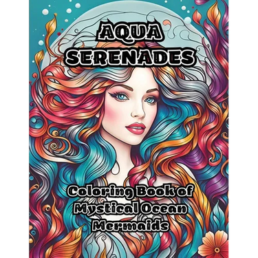 Aqua Serenades: Coloring Book of Mystical Ocean Mermaids