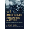 The 4th Marine Brigade at Belleau Wood and Soissons: History and Battlefield Guide