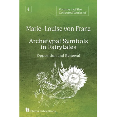 Volume 4 of the Collected Works of Marie-Louise von Franz: Archetypal Symbols in Fairytales - Opposition and Renewal