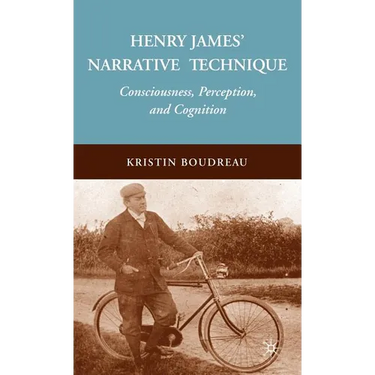 Henry James' Narrative Technique: Consciousness, Perception, and Cognition
