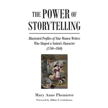 The Power of Storytelling: Illustrated Profiles of Nine Women Writers Who Shaped a Nation's Character (1760-1860)