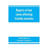 Reports of law cases affecting friendly societies, containing most important decisions