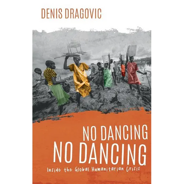 No Dancing, No Dancing: Inside the Global Humanitarian Crisis