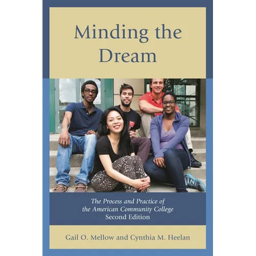 Minding the Dream: The Process and Practice of the American Community College