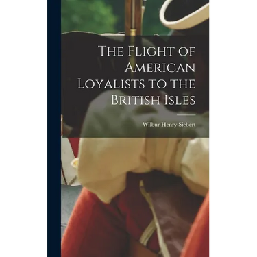 The Flight of American Loyalists to the British Isles