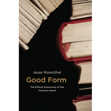 Good Form: The Ethical Experience of the Victorian Novel