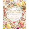 Celebrate Everything!: Fun Ideas to Bring Your Parties to Life