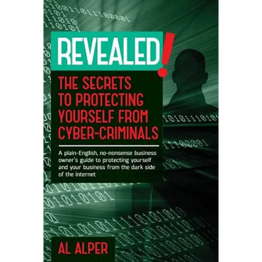 Revealed! the Secrets to Protecting Yourself from Cyber-Criminals