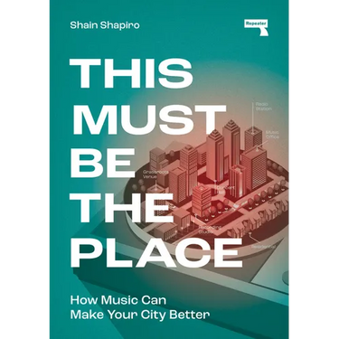 This Must Be the Place: How Music Can Make Your City Better
