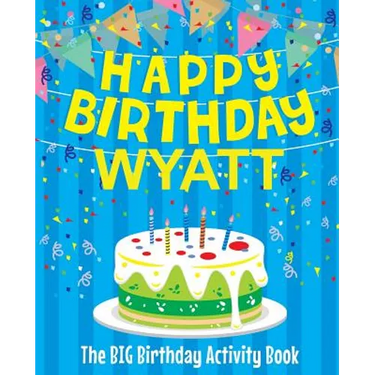 Happy Birthday Wyatt: The Big Birthday Activity Book: Personalized Books for Kids