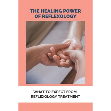 The Healing Power Of Reflexology: What To Expect From Reflexology Treatment: Basics Of Reflexology