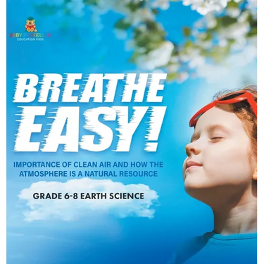 Breathe Easy! Importance of Clean Air and How the Atmosphere is a Natural Resource Grade 6-8 Earth Science