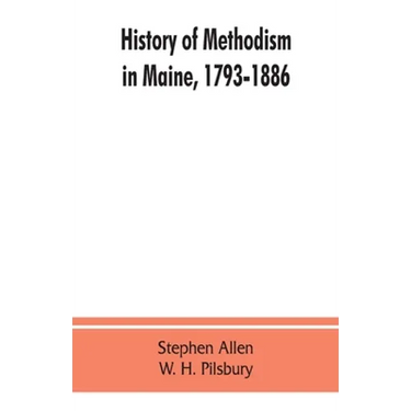 History of Methodism in Maine, 1793-1886.