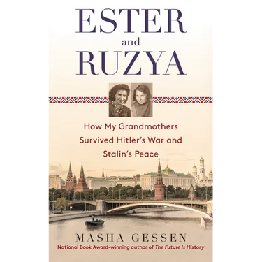 Ester and Ruzya: How My Grandmothers Survived Hitler's War and Stalin's Peace
