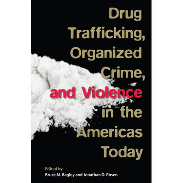 Drug Trafficking, Organized Crime, and Violence in the Americas Today