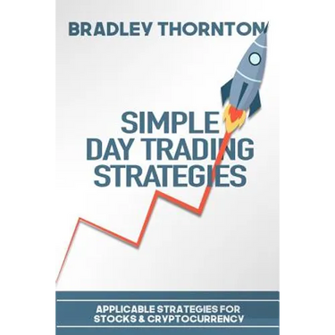 Simple Day Trading Strategies: A Beginners Guide into the World of Day Trading Strategies ( Applicable for Stocks & Cryptocurrency)