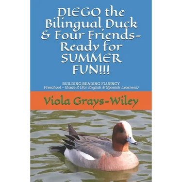 DIEGO the Bilingual Duck & Four Friends- Ready for SUMMER FUN!!!: BUILDING READING FLUENCY- Preschool - Grade 2 ( for English & Spanish learners)