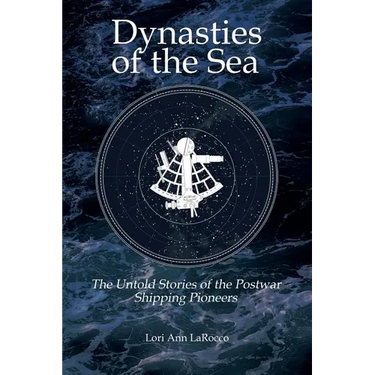 Dynasties of the Sea II: The Untold Stories of the Postwar Shipping Pioneers