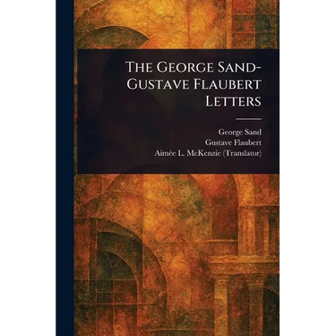 The George Sand-Gustave Flaubert Letters