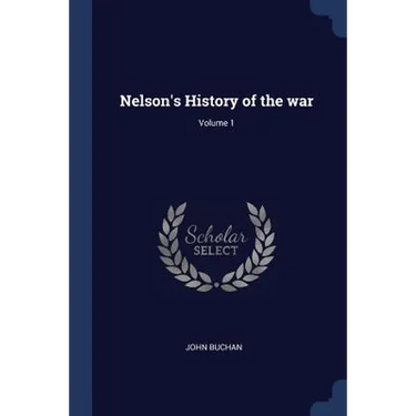 Nelson's History of the war; Volume 1