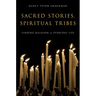 Sacred Stories, Spiritual Tribes: Finding Religion in Everyday Life