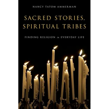 Sacred Stories, Spiritual Tribes: Finding Religion in Everyday Life
