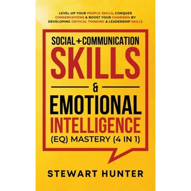 Social + Communication Skills & Emotional Intelligence (EQ) Mastery (4 in 1): Level-Up Your People Skills, Conquer Conservations & Boost Your Charisma