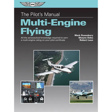 The Pilot's Manual: Multi-Engine Flying: All the Aeronautical Knowledge Required to Earn a Multi-Engine Rating on Your Pilot Certificate