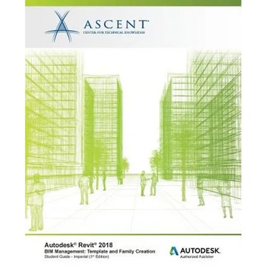 Autodesk Revit 2018 BIM Management: Template and Family Creation - Imperial: Autodesk Authorized Publisher