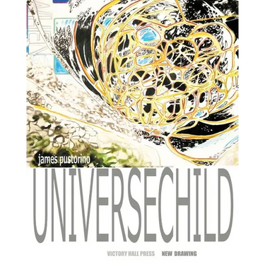 James Pustorino: Universechild: New Drawing
