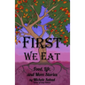 First We Eat: Food, Life, and More Stories
